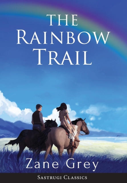 The Rainbow Trail (Annotated) : A Romance, Hardback Book