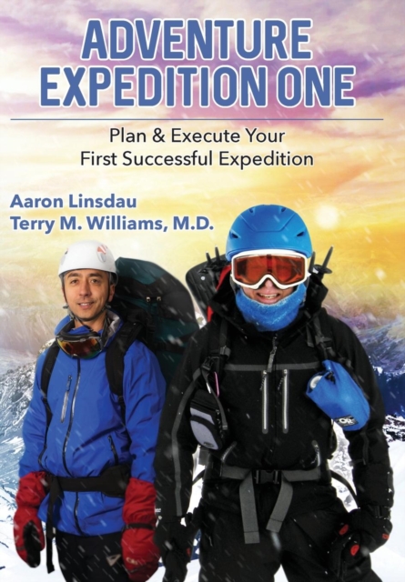 Adventure Expedition One : Plan & Execute Your First Successful Expedition, Hardback Book