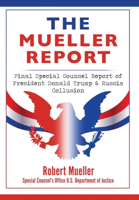 The Mueller Report : Final Special Counsel Report of President Donald Trump & Russia Collusion, Hardback Book