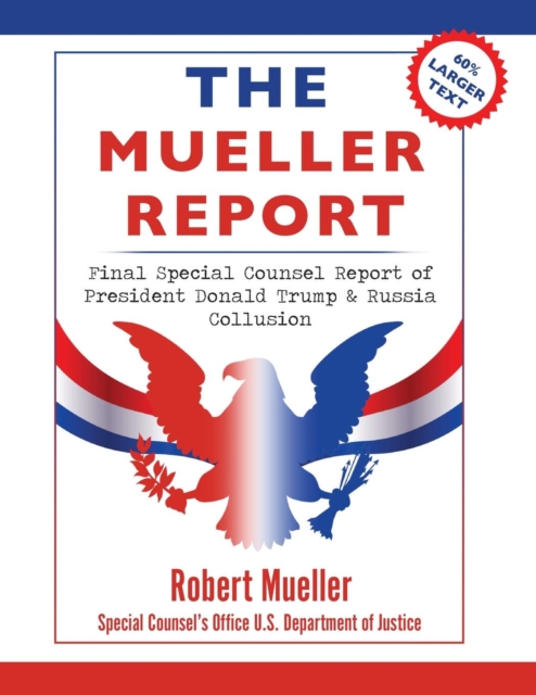 The Mueller Report : Large Print Edition, Final Special Counsel Report of President Donald Trump & Russia Collusion, Paperback / softback Book