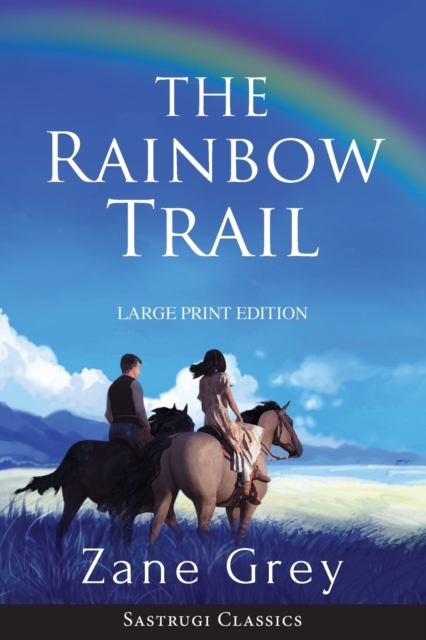 The Rainbow Trail (Annotated) LARGE PRINT : A Romance, Paperback / softback Book