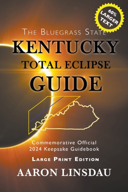 Kentucky Total Eclipse Guide (LARGE PRINT) : Official Commemorative 2024 Keepsake Guidebook, Paperback / softback Book