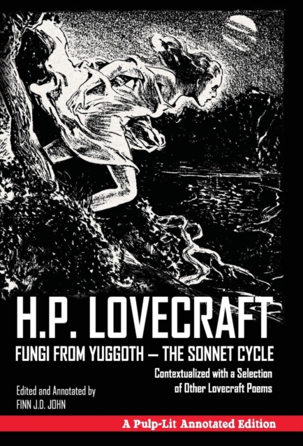 Fungi from Yuggoth - The Sonnet Cycle : Contextualized with a Selection of Other Lovecraft Poems - A Pulp-Lit Annotated Edition, Hardback Book