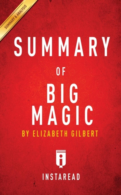 Summary of Big Magic : by Elizabeth Gilbert Includes Analysis, Paperback / softback Book