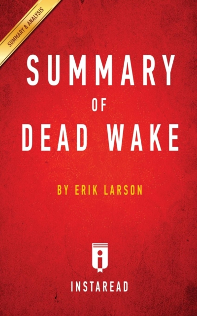 Summary of Dead Wake : by Erik Larson Includes Analysis, Paperback / softback Book
