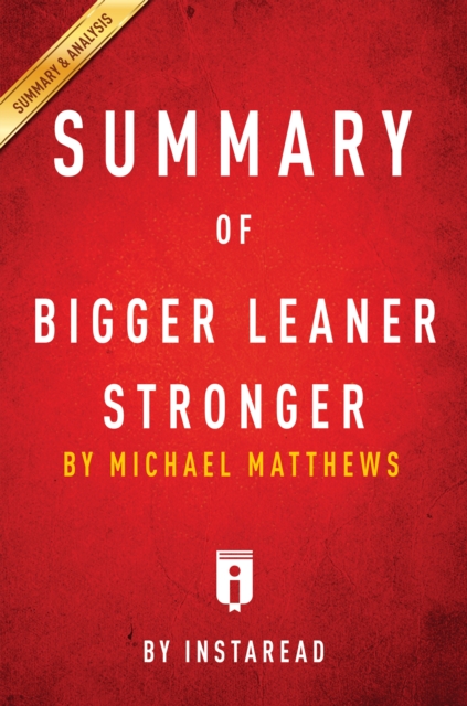Summary of Bigger Leaner Stronger : by Michael Matthews | Includes Analysis, EPUB eBook