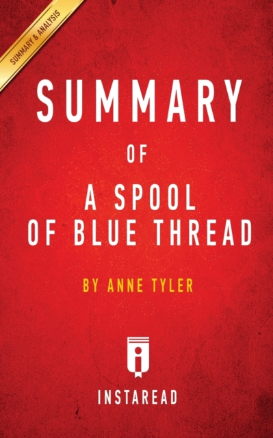Summary of A Spool of Blue Thread : by Anne Tyler - Includes Analysis, Paperback / softback Book
