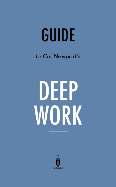 Guide to Cal Newport's Deep Work by Instaread, Paperback / softback Book