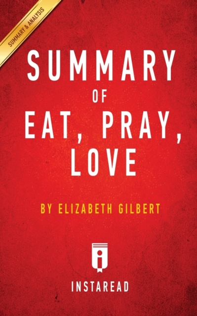 Summary of Eat, Pray, Love : by Elizabeth Gilbert - Includes Analysis, Paperback / softback Book