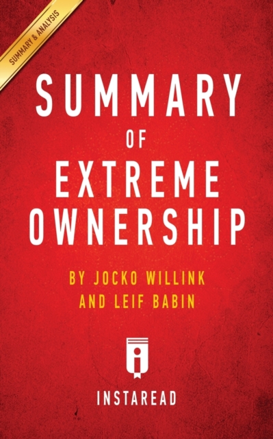 Summary of Extreme Ownership : by Jocko Willink and Leif Babin - Includes Analysis, Paperback / softback Book