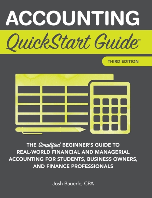 Accounting QuickStart Guide : The Simplified Beginner's Guide to Financial & Managerial Accounting For Students, Business Owners and Finance Professionals, Hardback Book