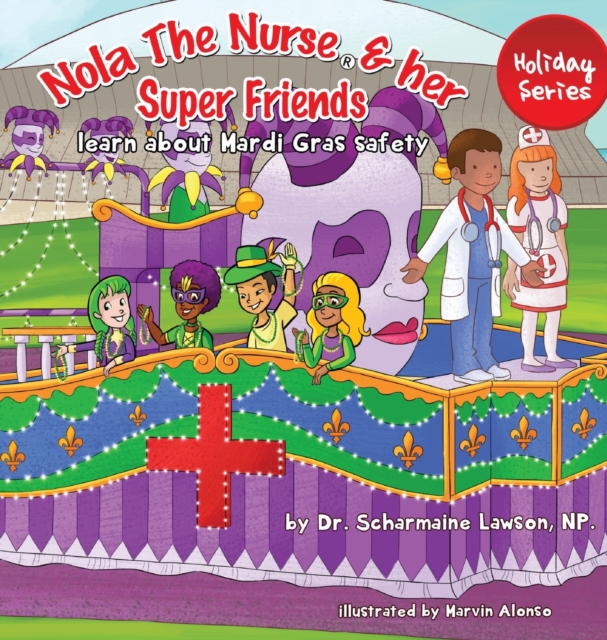 Nola The Nurse and her Super friends : Learn about Mardi Gras Safety, Hardback Book