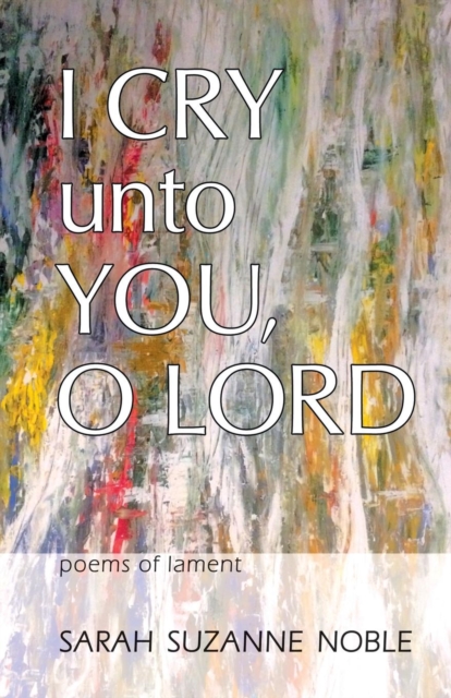 I Cry Unto You, O Lord : Poems of Lament, Paperback / softback Book