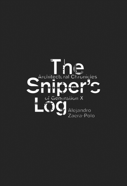 The Sniper's Log : Architectural Chronicles of Generation-X, EPUB eBook