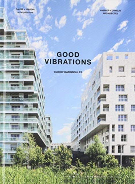 Good Vibrations : Clichy Batignolles: Lot E8 & Parc 1, Hardback Book