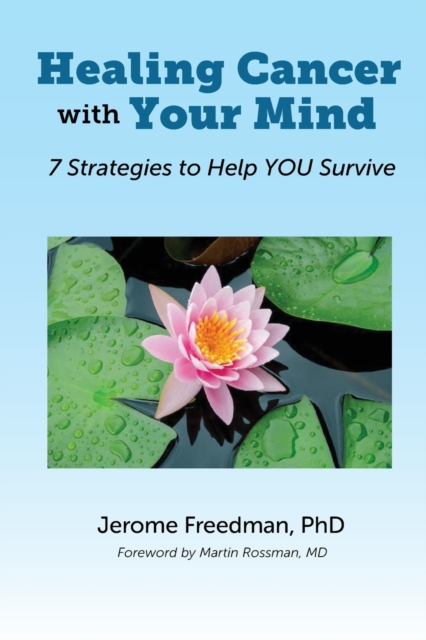 Healing Cancer with Your Mind : 7 Strategies to Help You Survive, Paperback / softback Book