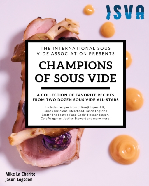 Champions of Sous Vide : A Collection of Favorite Recipes from Two Dozen Sous Vide All-Stars, Paperback / softback Book
