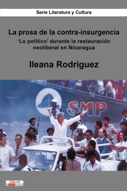 La prosa de la contra-insurgencia : 'Lo politico' durante la restauracion neoliberal en Nicaragua, Paperback / softback Book