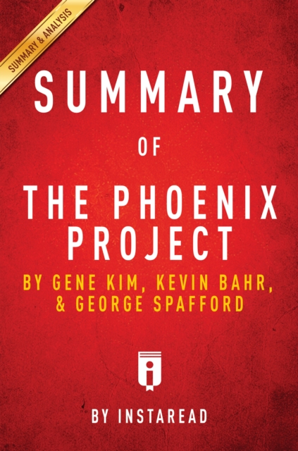 Summary of The Phoenix Project : by Gene Kim, Kevin Behr, and George Spafford | Includes Analysis, EPUB eBook