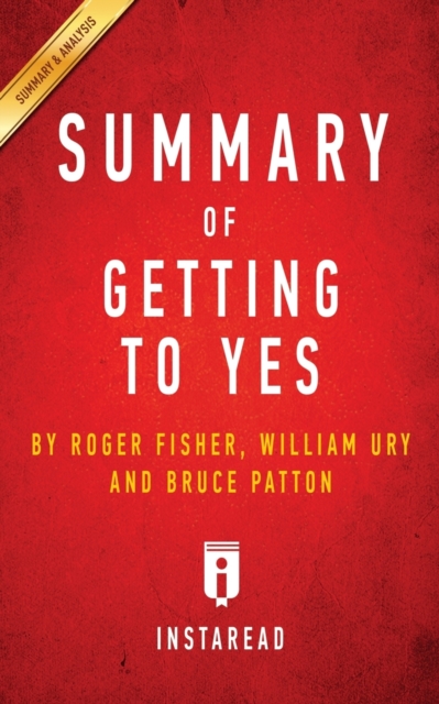 Summary of Getting to Yes : by Roger Fisher, William L. Ury, Bruce Patton - Includes Analysis, Paperback / softback Book