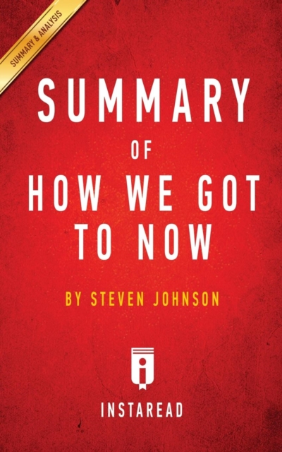 Summary of How We Got to Now : by Steven Johnson Includes Analysis, Paperback / softback Book