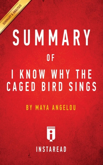 Summary of I Know Why the Caged Bird Sings : by Maya Angelou Includes Analysis, Paperback / softback Book
