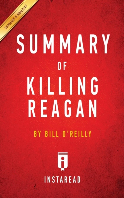Summary of Killing Reagan : by Bill O'Reilly Includes Analysis, Paperback / softback Book