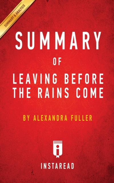 Summary of Leaving Before the Rains Come : by Alexandra Fuller Includes Analysis, Paperback / softback Book