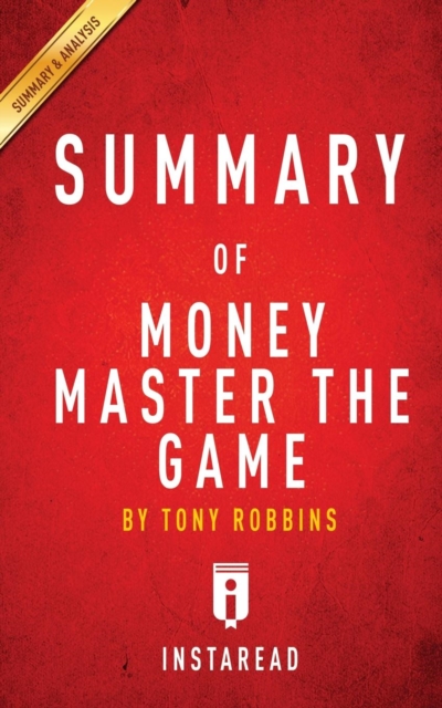 Summary of Money Master the Game : By Tony Robbins - Includes Analysis, Paperback / softback Book