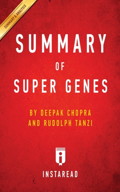 Summary of Super Genes : by Deepak Chopra and Rudolph E. Tanzi Includes Analysis, Paperback / softback Book