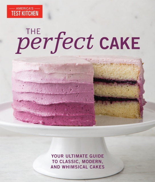 Perfect Cake : Your Ultimate Guide to Classic, Modern, and Whimsical Cakes, Hardback Book