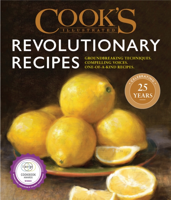 Cook's Illustrated Revolutionary Recipes : Groundbreaking Recipes That Will Change the Way You Cook, Hardback Book