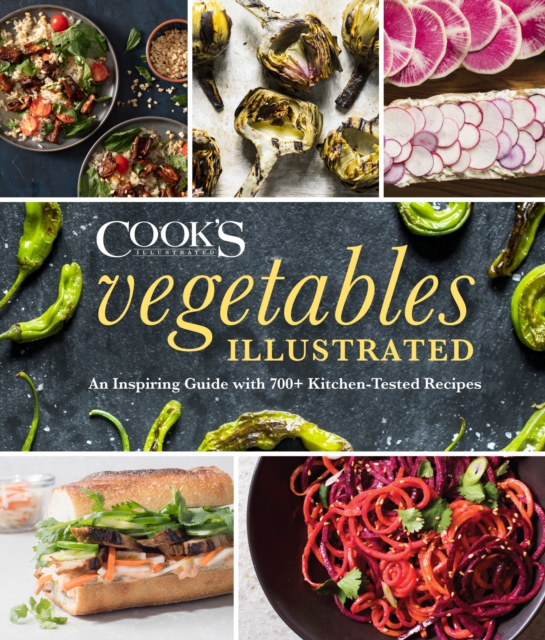 Vegetables Illustrated : An Inspiring Guide with 700+ Kitchen-Tested Recipes, Hardback Book