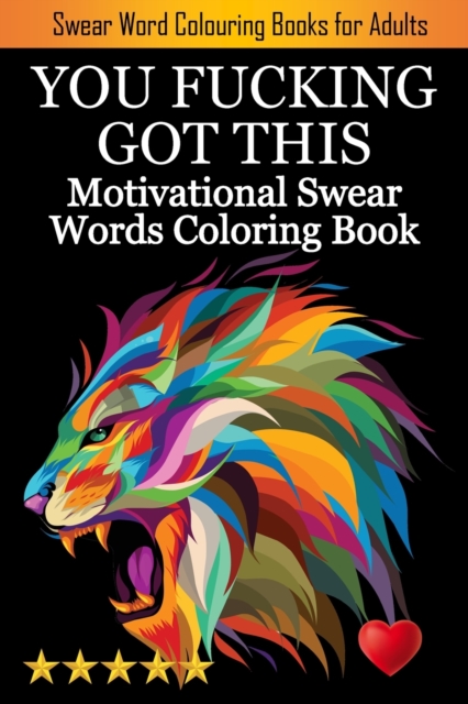 You Fucking Got This : Swearing Colouring Book Pages for Stress Relief ... Funny Journals and Adult Coloring Books), Paperback / softback Book