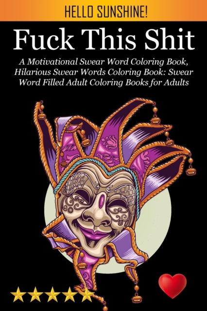 Fuck This Shit : A Motivational Swear Word Coloring Book, Hilarious Swear Words Coloring Book: Swear Word Filled Adult Coloring Books for Adults: Swearing Colouring Book Pages for Stress, Paperback / softback Book