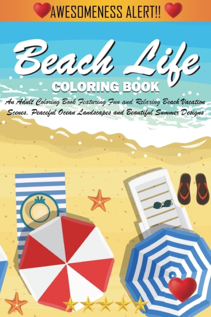 Beach Life Coloring Book : An Adult Coloring Book Featuring Fun and Relaxing Beach Vacation Scenes, Peaceful Ocean Landscapes and Beautiful Summer Designs, Paperback / softback Book