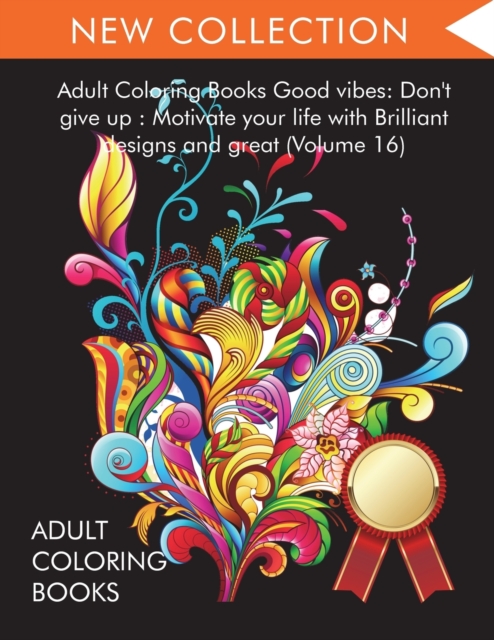 Adult Coloring Books Good vibes : Dont give up: Motivate your life with Brilliant designs and great (Volume 16), Paperback / softback Book