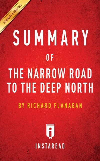 Summary of The Narrow Road to the Deep North : by Richard Flanagan - Includes Analysis, Paperback / softback Book