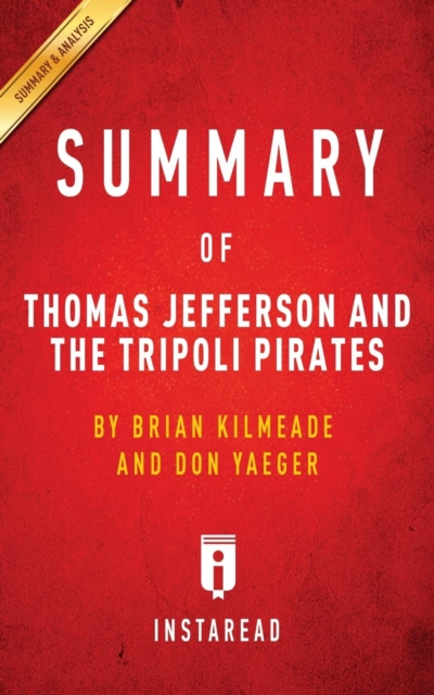 Summary of Thomas Jefferson and the Tripoli Pirates : By Brian Kilmeade and Don Yaeger Includes Analysis, Paperback / softback Book