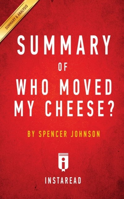 Summary of Who Moved My Cheese? : by Spencer Johnson and Kenneth Blanchard - Includes Analysis, Paperback / softback Book