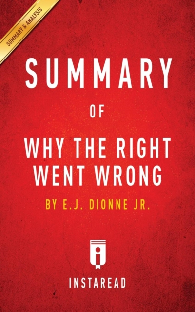 Summary of Why the Right Went Wrong : by E.J. Dionne Jr. Includes Analysis, Paperback / softback Book