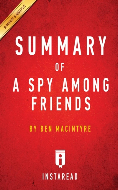 Summary of A Spy Among Friends : by Ben Macintyre Includes Analysis, Paperback / softback Book