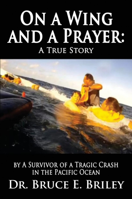 On a Wing and a Prayer : A True Story by a Survivor of a Tragic Crash in the Pacific Ocean, Paperback / softback Book
