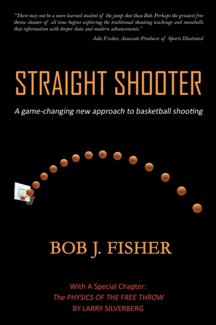 Straight Shooter : A game-changing new approach to basketball shooting, Paperback / softback Book