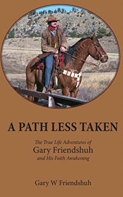 A Path Less Taken : The True Life Adventures of Gary Friendshuh and His Faith Awakening, Hardback Book