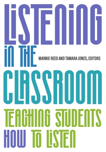 Listening in the Classroom : Teaching Students How to Listen, Paperback / softback Book