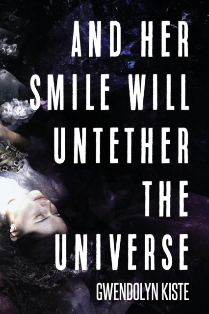 And Her Smile Will Untether the Universe, Paperback / softback Book