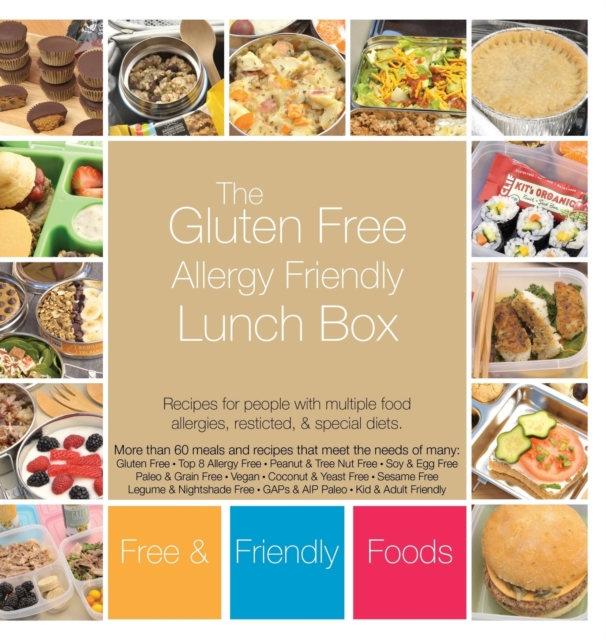 The Gluten Free Allergy Friendly Lunch Box : Recipes for people with multiple food allergies, restricted, and special diets., Hardback Book