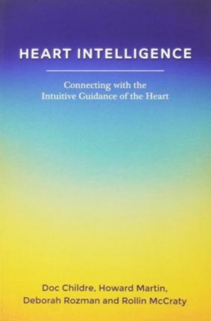 Heart Intelligence: Connecting with the Intuitive Guidance of the Heart, Paperback / softback Book