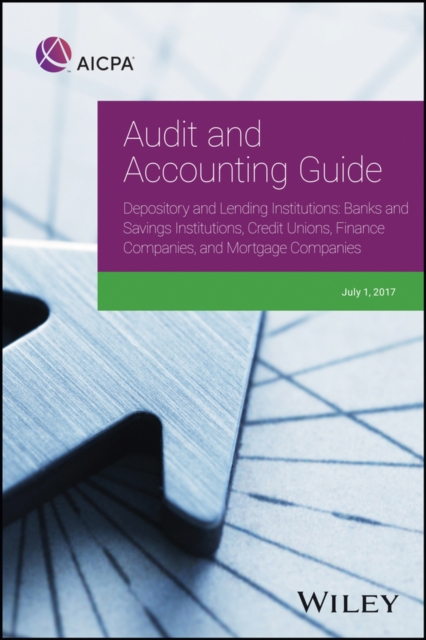 Audit and Accounting Guide Depository and Lending Institutions : Banks and Savings Institutions, Credit Unions, Finance Companies, and Mortgage Companies, Paperback / softback Book